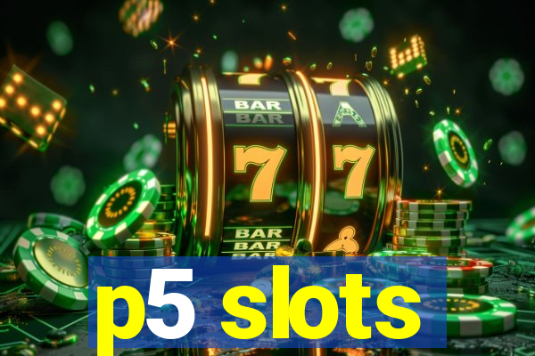 p5 slots